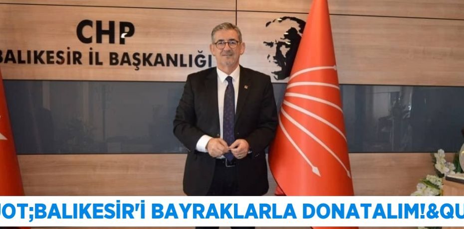 "BALIKESİR’İ BAYRAKLARLA DONATALIM!"