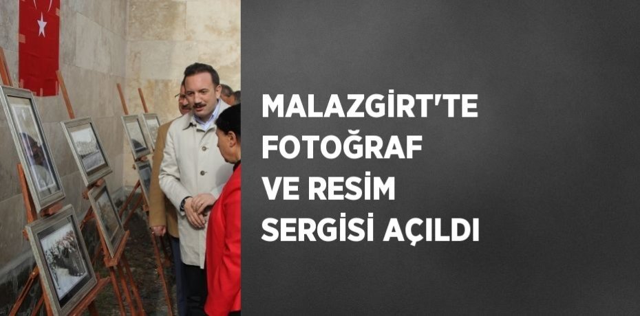 MALAZGİRT’TE FOTOĞRAF VE RESİM SERGİSİ AÇILDI
