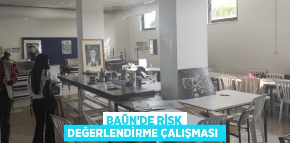 BAÜN’de risk değerlendirme çalışması 
