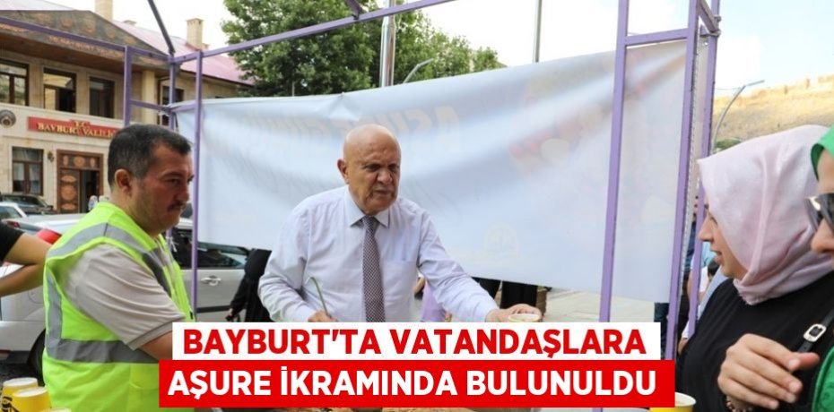 BAYBURT’TA VATANDAŞLARA AŞURE İKRAMINDA BULUNULDU