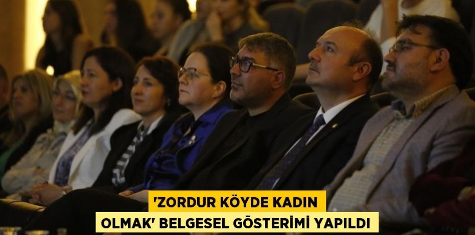 “Zordur Köyde Kadın Olmak” Belgesel Gösterimi Yapıldı