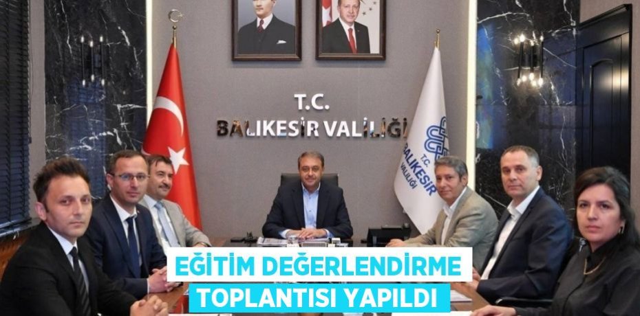 Eğitim Değerlendirme Toplantısı Yapıldı