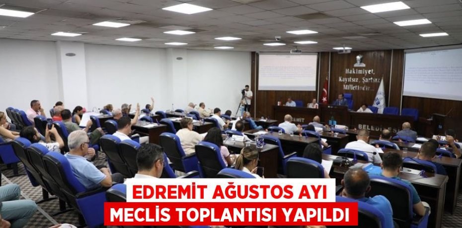 Edremit Ağustos ayı meclis toplantısı yapıldı