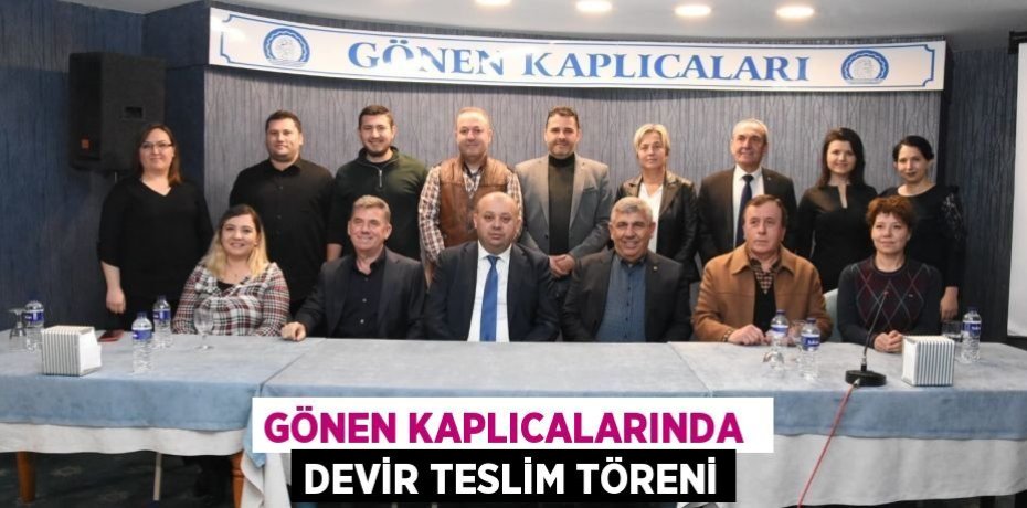 GÖNEN KAPLICALARINDA  DEVİR TESLİM TÖRENİ