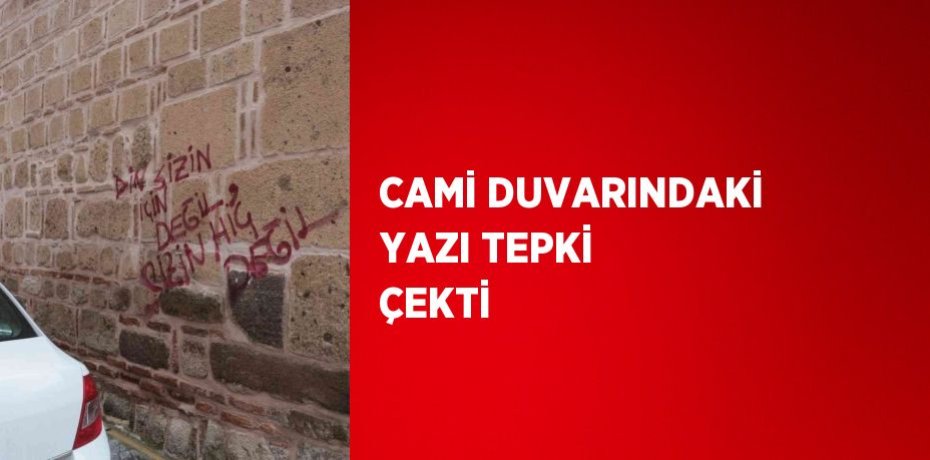 CAMİ DUVARINDAKİ YAZI TEPKİ ÇEKTİ
