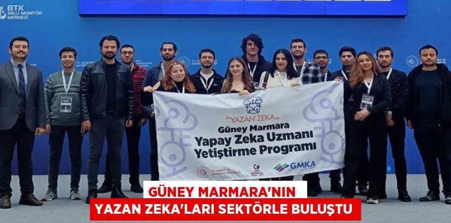 GÜNEY MARMARA’NIN  YAZAN ZEKA'LARI SEKTÖRLE BULUŞTU