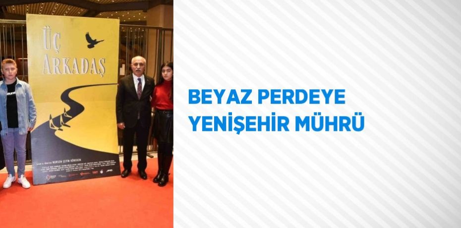 BEYAZ PERDEYE YENİŞEHİR MÜHRÜ