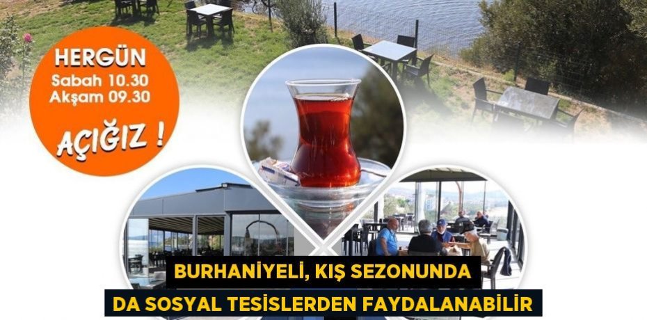 BURHANİYELİ, KIŞ SEZONUNDA DA SOSYAL TESİSLERDEN FAYDALANABİLİR