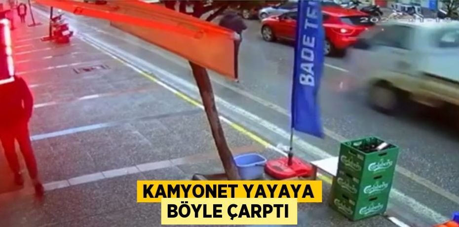 KAMYONET YAYAYA BÖYLE ÇARPTI