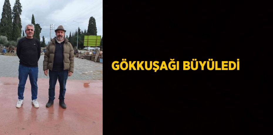 GÖKKUŞAĞI BÜYÜLEDİ