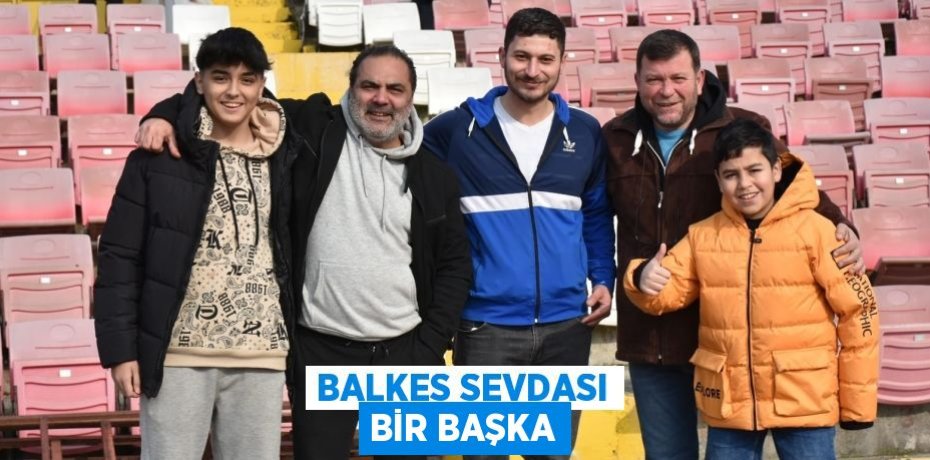 BALKES SEVDASI BİR BAŞKA