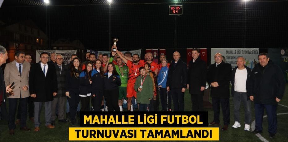 MAHALLE LİGİ FUTBOL  TURNUVASI TAMAMLANDI