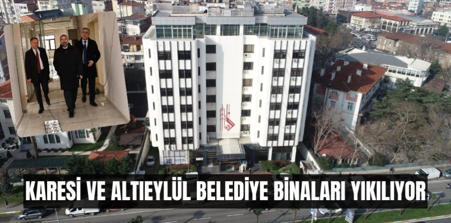Karesi ve Altıeylül belediye binaları yıkılıyor