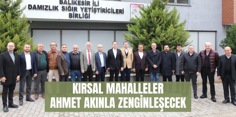 KIRSAL MAHALLELER AHMET AKINLA ZENGİNLEŞECEK
