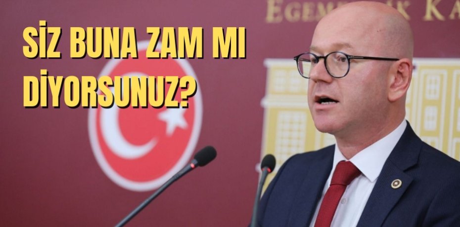 SİZ BUNA ZAM MI DİYORSUNUZ?