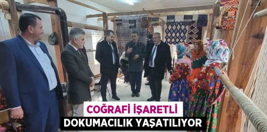 COĞRAFİ İŞARETLİ DOKUMACILIK YAŞATILIYOR