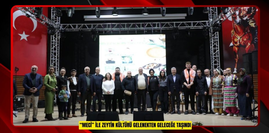 “MECİ” İLE ZEYTİN KÜLTÜRÜ GELENEKTEN GELECEĞE TAŞINDI