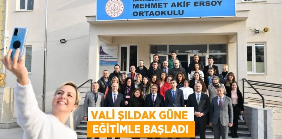 VALİ ŞILDAK GÜNE  EĞİTİMLE BAŞLADI