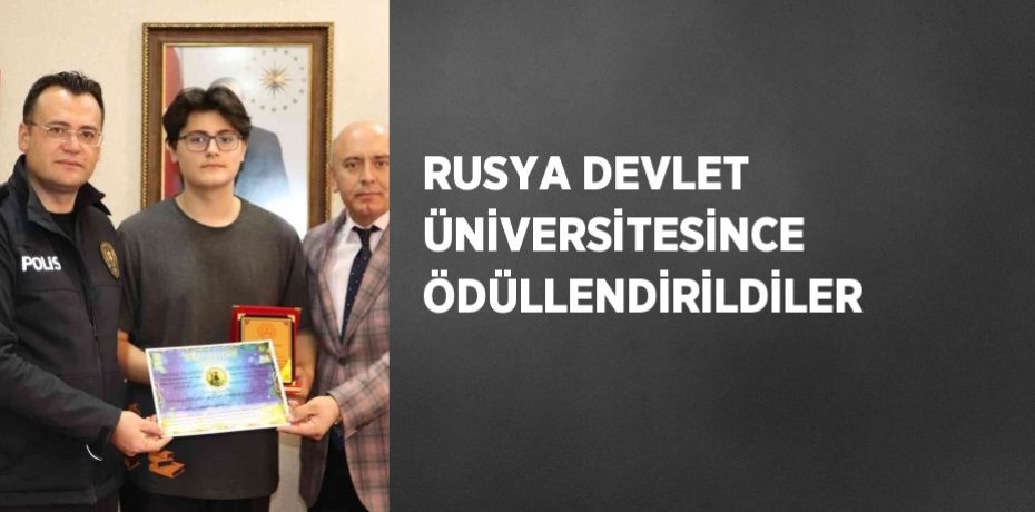 RUSYA DEVLET ÜNİVERSİTESİNCE ÖDÜLLENDİRİLDİLER