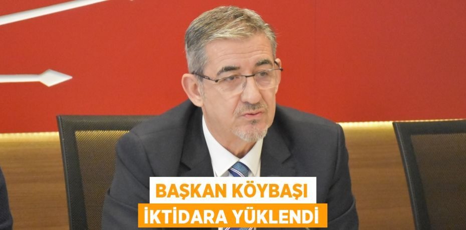 BAŞKAN KÖYBAŞI İKTİDARA YÜKLENDİ
