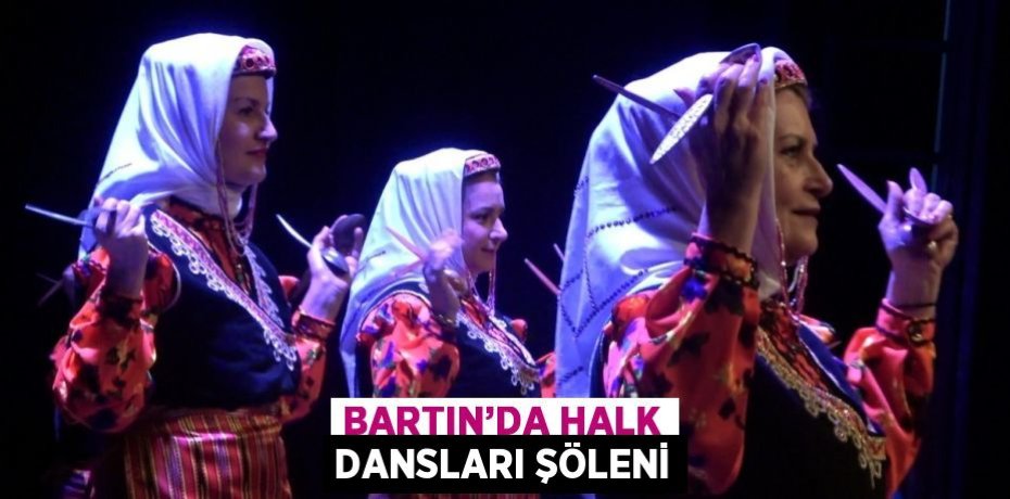 BARTIN’DA HALK DANSLARI ŞÖLENİ