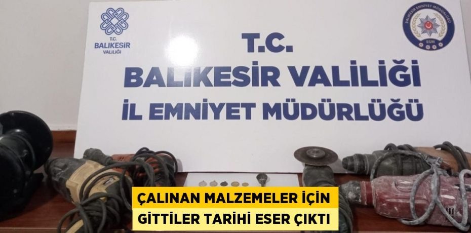 Çalınan malzemeler için gittiler tarihi eser çıktı
