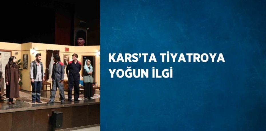 KARS’TA TİYATROYA YOĞUN İLGİ