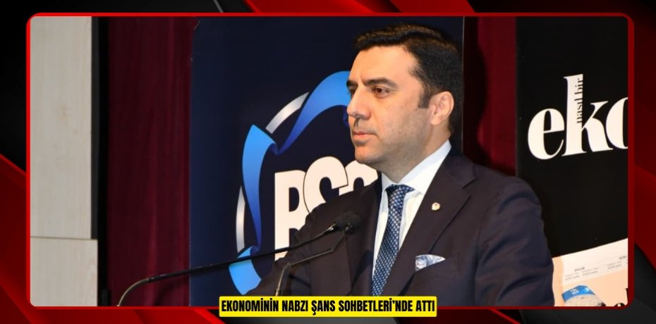 EKONOMİNİN NABZI ŞANS SOHBETLERİ’NDE ATTI