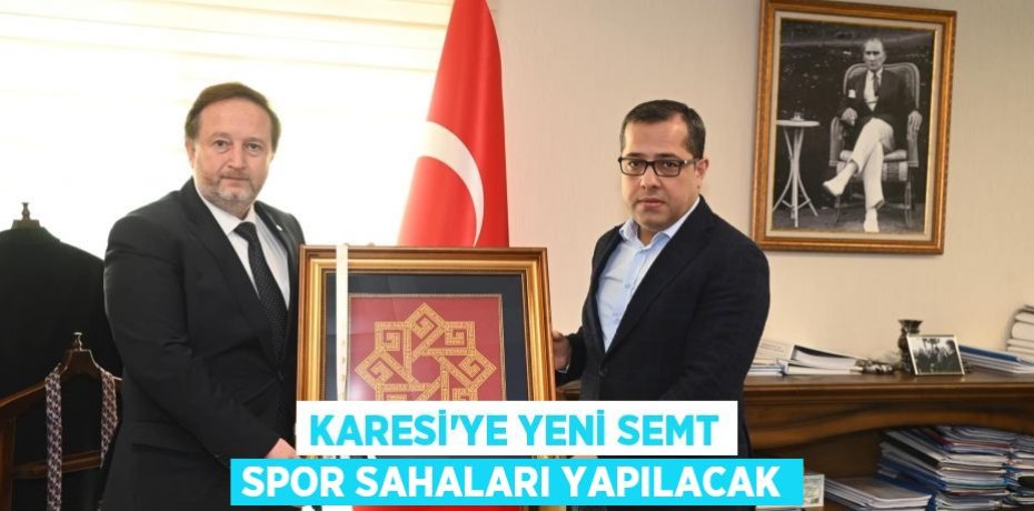 KARESİ’YE YENİ SEMT SPOR SAHALARI YAPILACAK