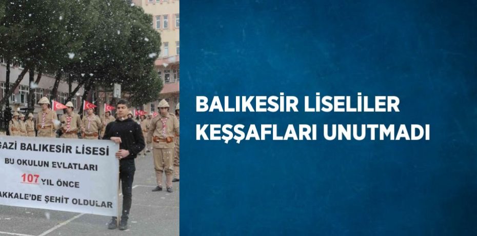 BALIKESİR LİSELİLER KEŞŞAFLARI UNUTMADI