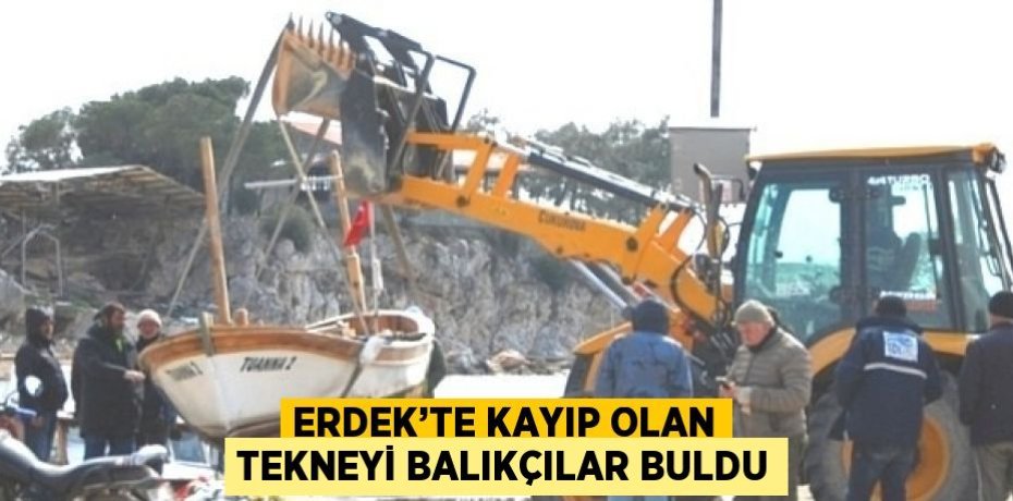 ERDEK’TE KAYIP OLAN TEKNEYİ BALIKÇILAR BULDU