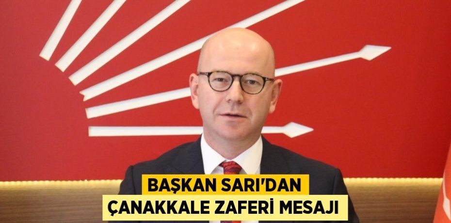BAŞKAN SARI’DAN ÇANAKKALE ZAFERİ MESAJI