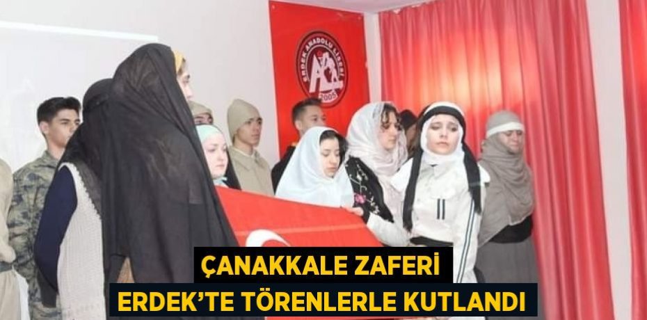ÇANAKKALE ZAFERİ ERDEK’TE TÖRENLERLE KUTLANDI