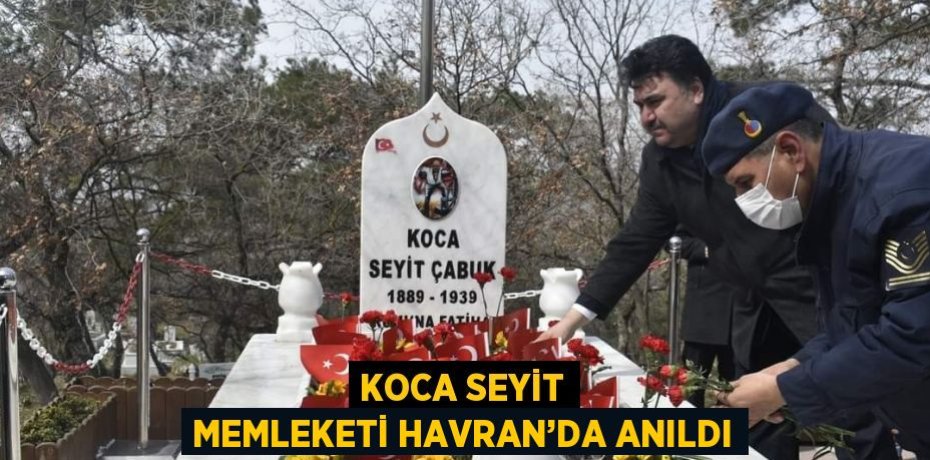 KOCA SEYİT MEMLEKETİ HAVRAN’DA ANILDI