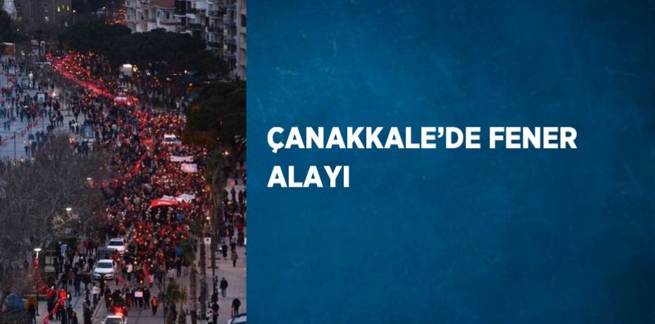 ÇANAKKALE’DE FENER ALAYI