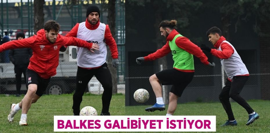 BALKES GALİBİYET İSTİYOR