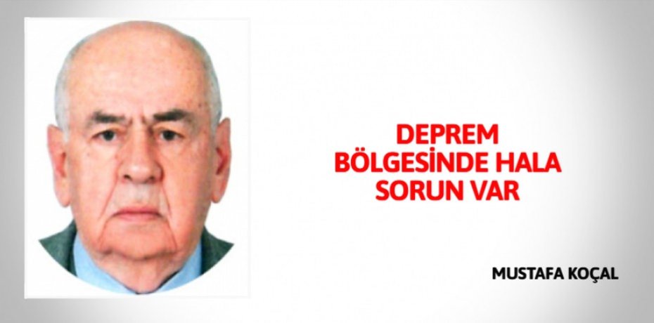 DEPREM BÖLGESİNDE HALA SORUN VAR