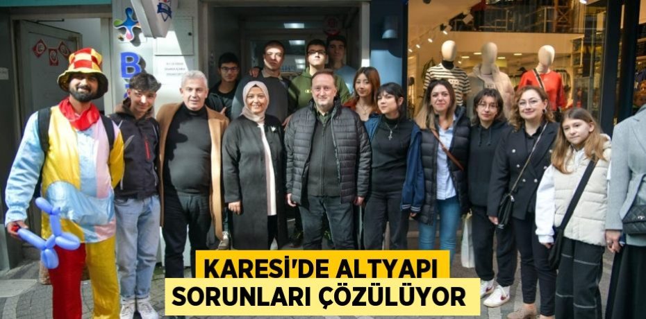 KARESİ’DE ALTYAPI SORUNLARI ÇÖZÜLÜYOR