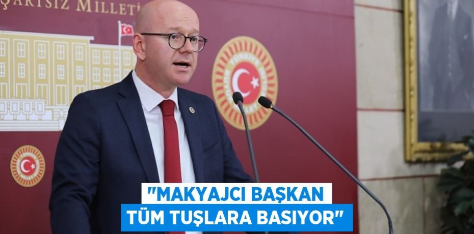 &quot;MAKYAJCI BAŞKAN TÜM TUŞLARA BASIYOR&quot;