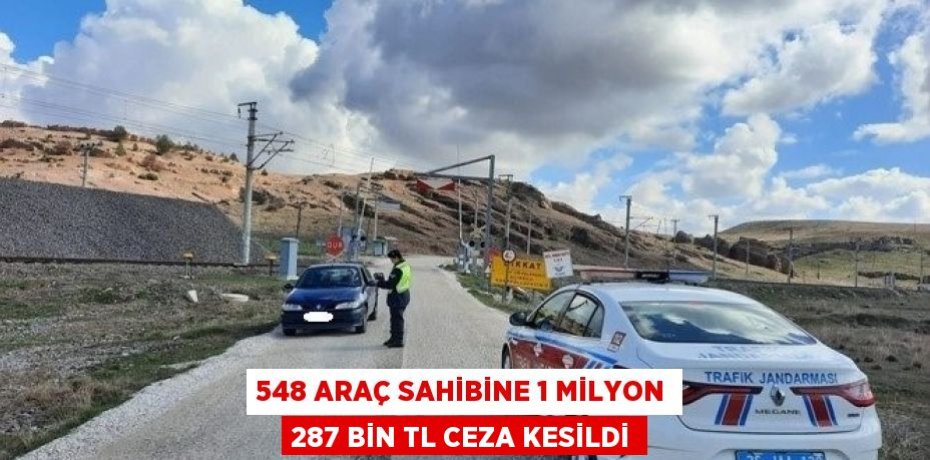548 ARAÇ SAHİBİNE 1 MİLYON 287 BİN TL CEZA KESİLDİ