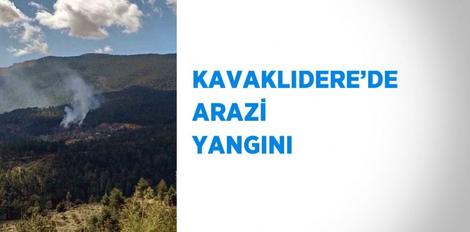 KAVAKLIDERE’DE ARAZİ YANGINI