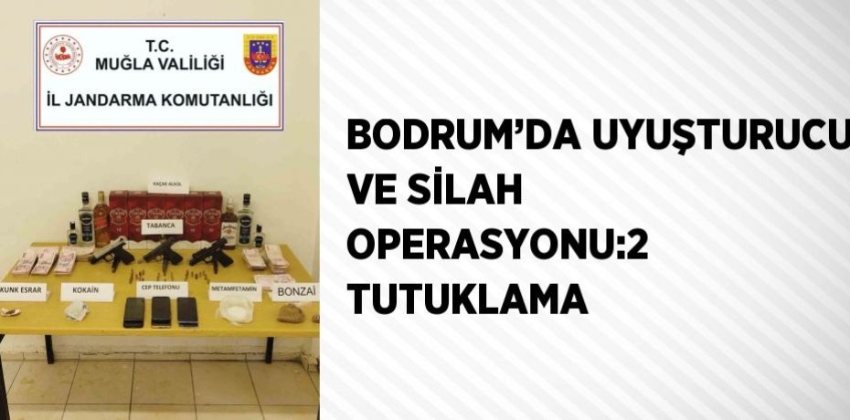 BODRUM’DA UYUŞTURUCU VE SİLAH OPERASYONU:2 TUTUKLAMA