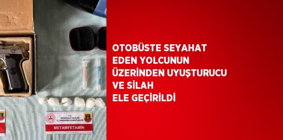 OTOBÜSTE SEYAHAT EDEN YOLCUNUN ÜZERİNDEN UYUŞTURUCU VE SİLAH ELE GEÇİRİLDİ