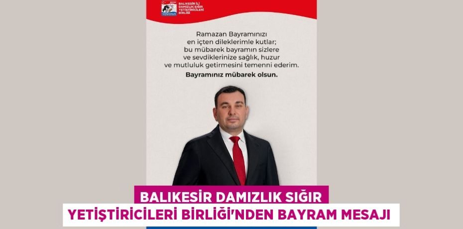 Balıkesir Damızlık Sığır Yetiştiricileri Birliği’nden Bayram Mesajı