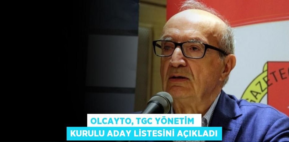 OLCAYTO, TGC YÖNETİM  KURULU ADAY LİSTESİNİ AÇIKLADI