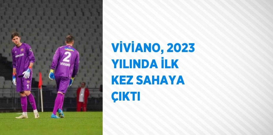 VİVİANO, 2023 YILINDA İLK KEZ SAHAYA ÇIKTI