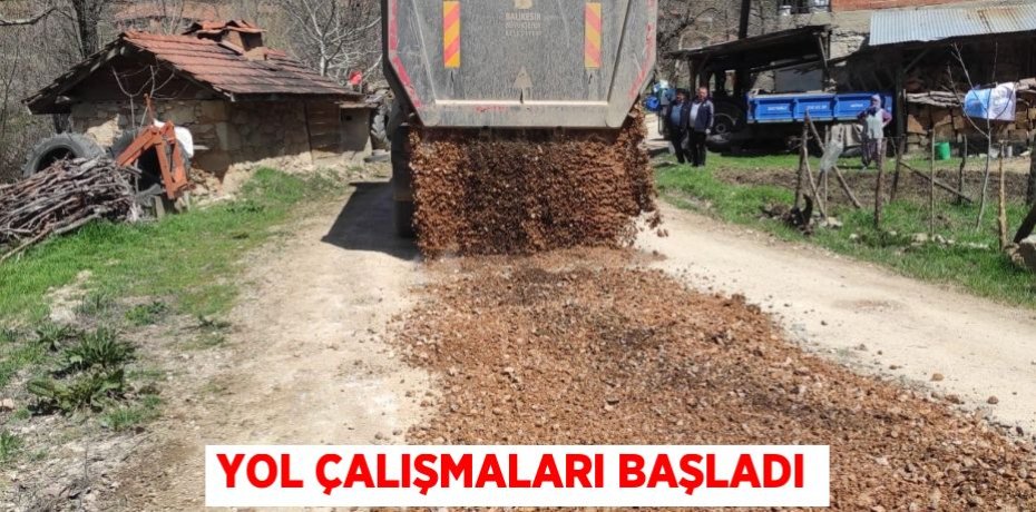 YOL ÇALIŞMALARI BAŞLADI