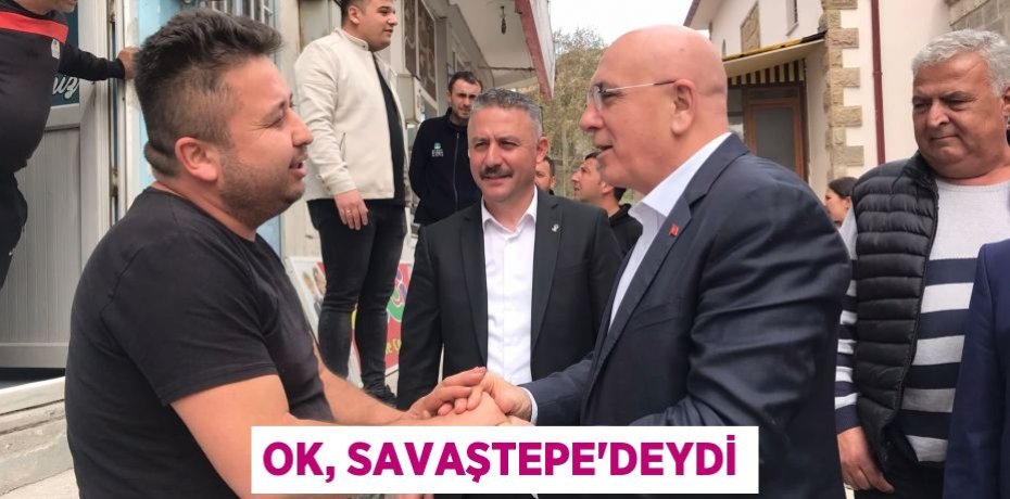 OK, SAVAŞTEPE'DEYDİ