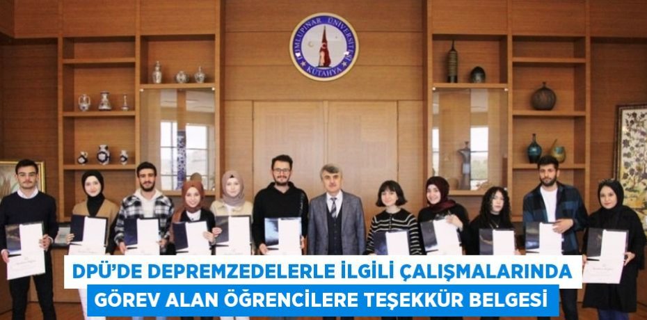 DPÜ’DE DEPREMZEDELERLE İLGİLİ ÇALIŞMALARINDA GÖREV ALAN ÖĞRENCİLERE TEŞEKKÜR BELGESİ