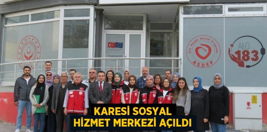 KARESİ SOSYAL HİZMET MERKEZİ AÇILDI